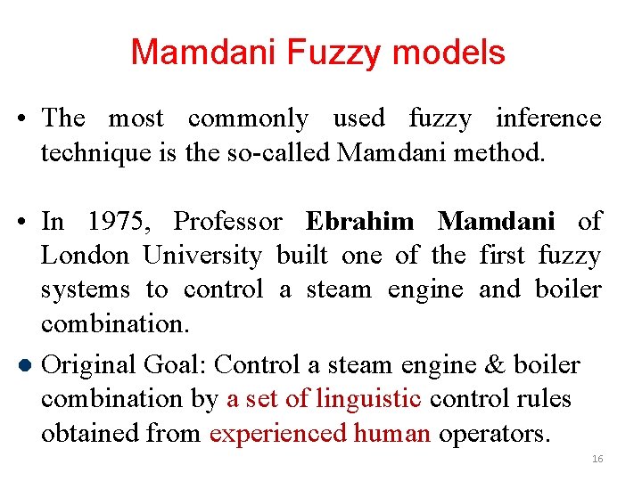 Mamdani Fuzzy models • The most commonly used fuzzy inference technique is the so-called