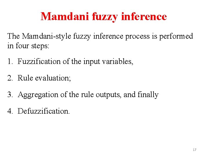 Mamdani fuzzy inference The Mamdani-style fuzzy inference process is performed in four steps: 1.