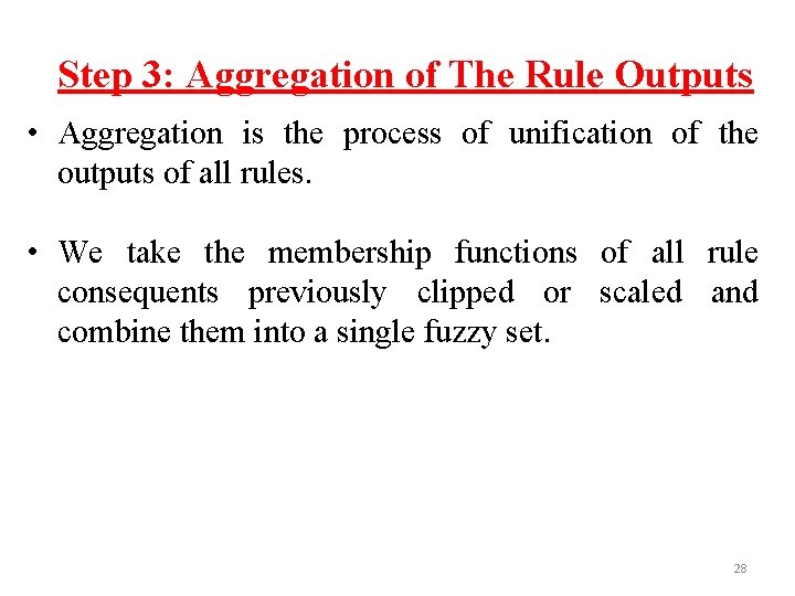 Step 3: Aggregation of The Rule Outputs • Aggregation is the process of unification