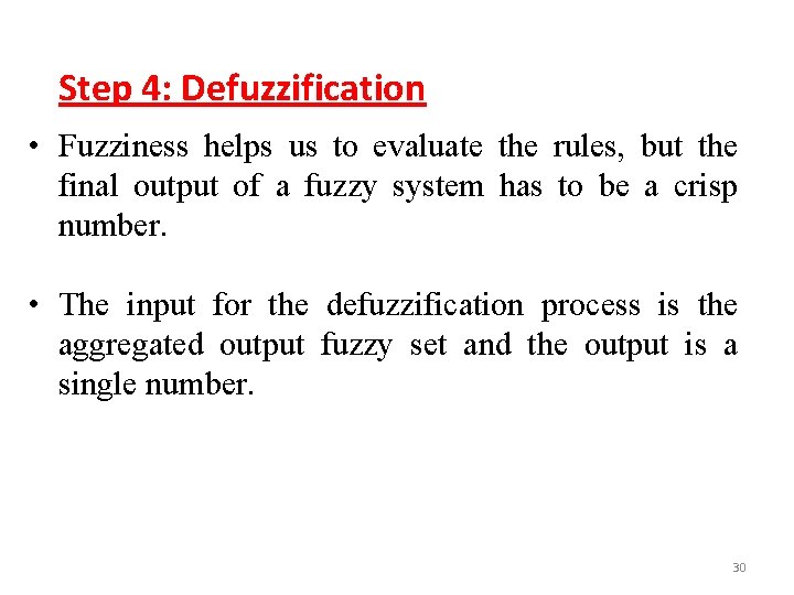 Step 4: Defuzzification • Fuzziness helps us to evaluate the rules, but the final