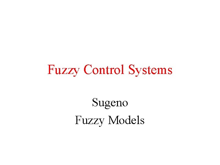 Fuzzy Control Systems Sugeno Fuzzy Models 