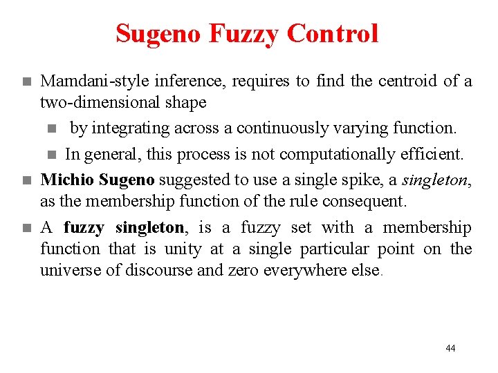 Sugeno Fuzzy Control n n n Mamdani-style inference, requires to find the centroid of