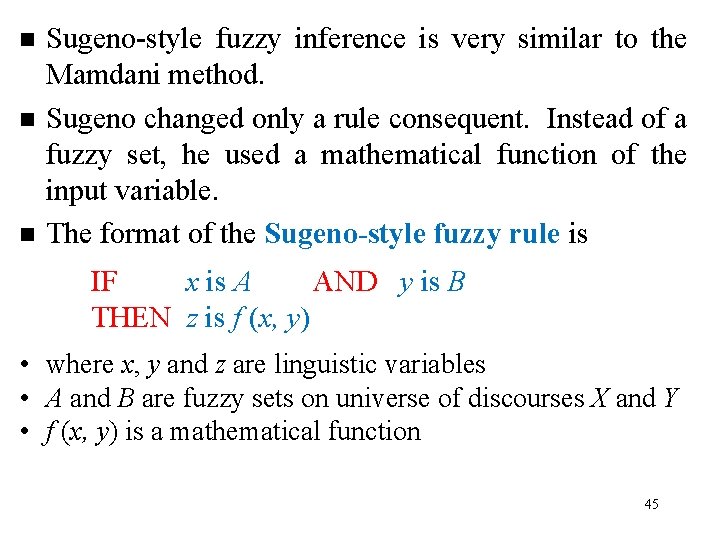 n n n Sugeno-style fuzzy inference is very similar to the Mamdani method. Sugeno