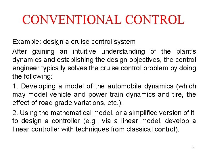 CONVENTIONAL CONTROL Example: design a cruise control system After gaining an intuitive understanding of