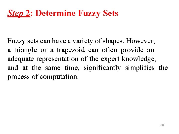 Step 2: Determine Fuzzy Sets Fuzzy sets can have a variety of shapes. However,
