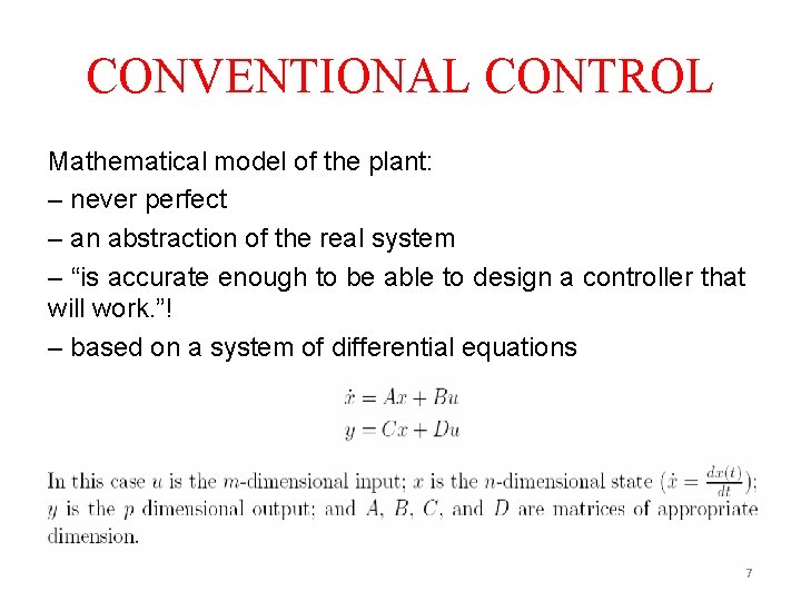 CONVENTIONAL CONTROL Mathematical model of the plant: – never perfect – an abstraction of