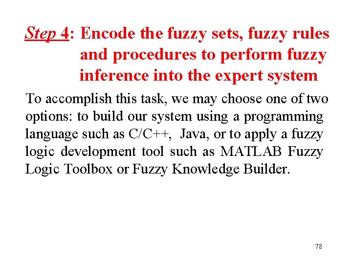 Step 4: Encode the fuzzy sets, fuzzy rules and procedures to perform fuzzy inference