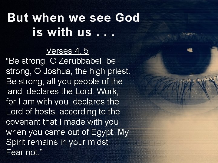 But when we see God is with us. . . Verses 4, 5 “Be