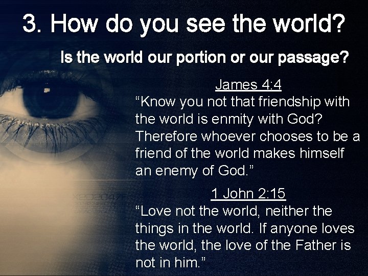 3. How do you see the world? Is the world our portion or our