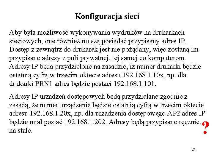 Konfiguracja sieci Aby była możliwość wykonywania wydruków na drukarkach sieciowych, one również muszą posiadać