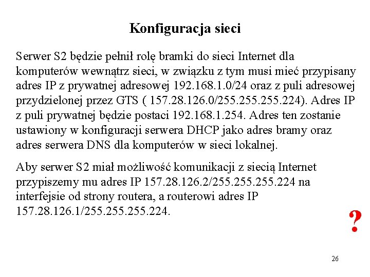 Konfiguracja sieci Serwer S 2 będzie pełnił rolę bramki do sieci Internet dla komputerów