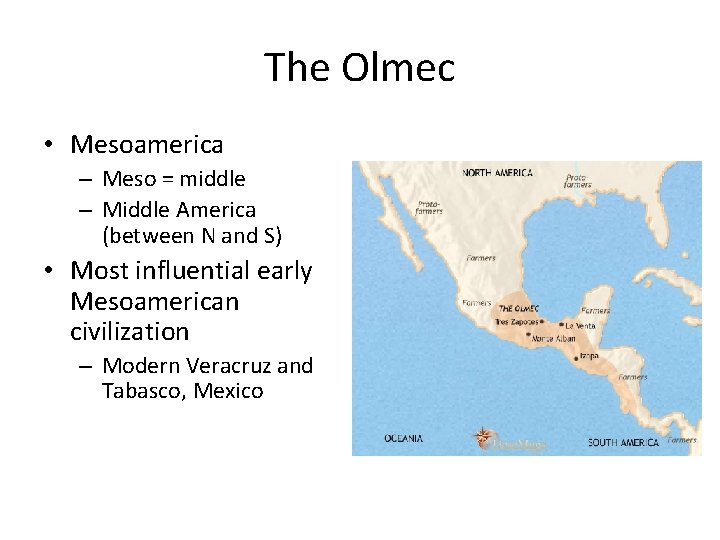 The Olmec • Mesoamerica – Meso = middle – Middle America (between N and