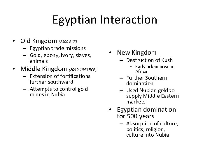 Egyptian Interaction • Old Kingdom (2300 BCE) – Egyptian trade missions – Gold, ebony,