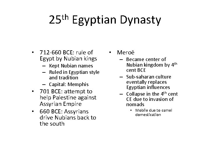 25 th Egyptian Dynasty • 712 -660 BCE: rule of Egypt by Nubian kings 25 th Egyptian Dynasty • 712 -660 BCE: rule of Egypt by Nubian kings