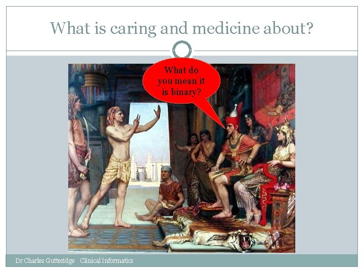 What is caring and medicine about? What do you mean it is binary? Dr