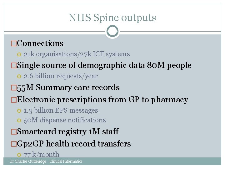 NHS Spine outputs �Connections 21 k organisations/27 k ICT systems �Single source of demographic