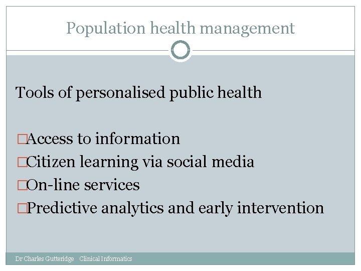 Population health management Tools of personalised public health �Access to information �Citizen learning via