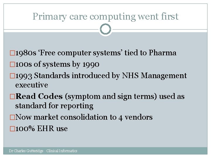 Primary care computing went first � 1980 s ‘Free computer systems’ tied to Pharma