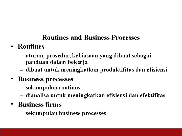 Routines and Business Processes • Routines – aturan, prosedur, kebiasaan yang dibuat sebagai panduan