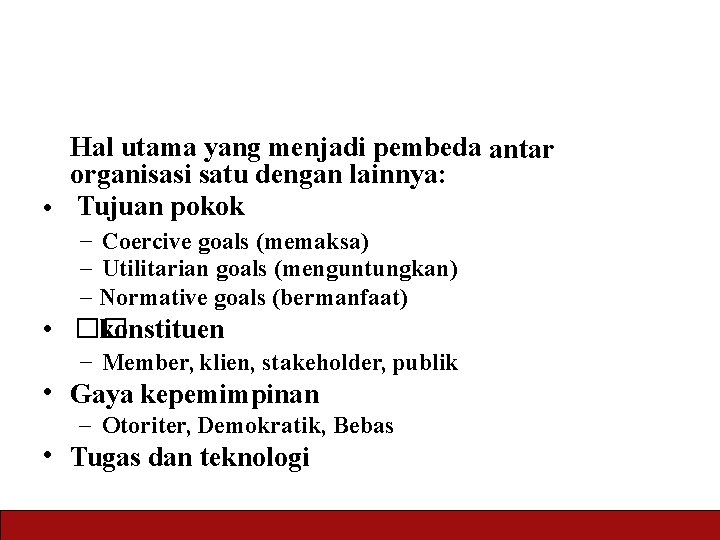 Hal utama yang menjadi pembeda antar organisasi satu dengan lainnya: • Tujuan pokok –