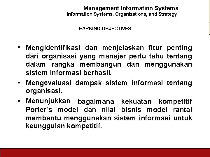 Management Information Systems, Organizations, and Strategy LEARNING OBJECTIVES • Mengidentifikasi dan menjelaskan fitur penting