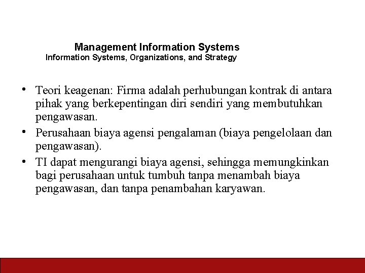 Management Information Systems, Organizations, and Strategy • Teori keagenan: Firma adalah perhubungan kontrak di