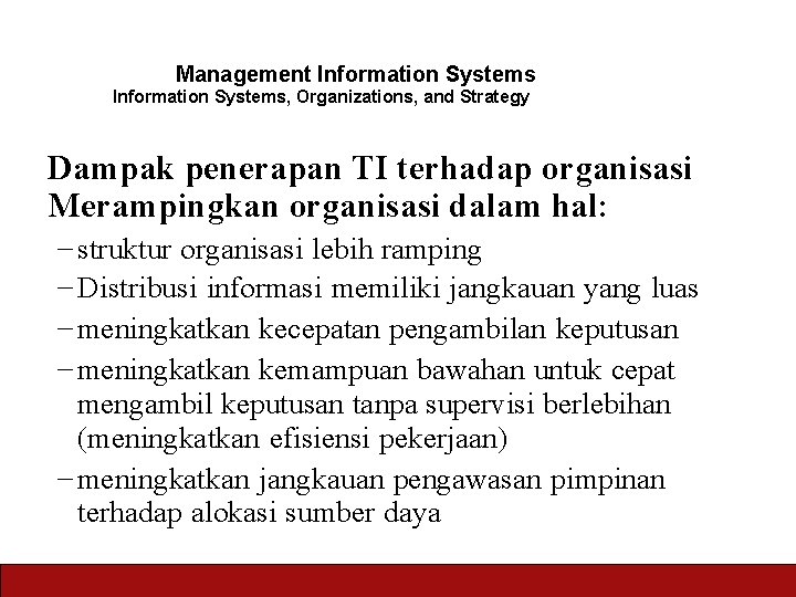 Management Information Systems, Organizations, and Strategy Dampak penerapan TI terhadap organisasi Merampingkan organisasi dalam