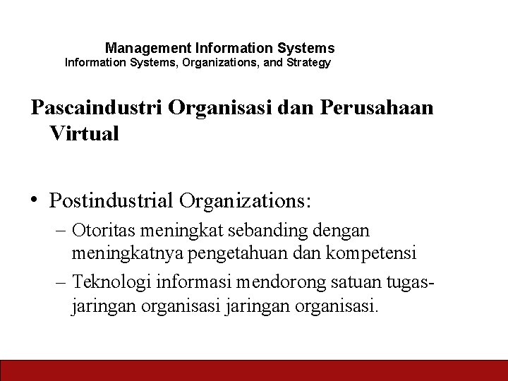 Management Information Systems, Organizations, and Strategy Pascaindustri Organisasi dan Perusahaan Virtual • Postindustrial Organizations: