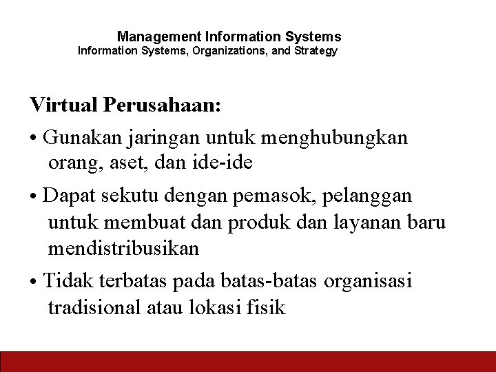 Management Information Systems, Organizations, and Strategy Virtual Perusahaan: • Gunakan jaringan untuk menghubungkan orang,