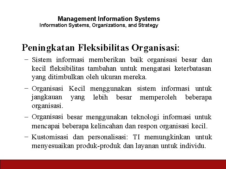 Management Information Systems, Organizations, and Strategy Peningkatan Fleksibilitas Organisasi: – Sistem informasi memberikan baik