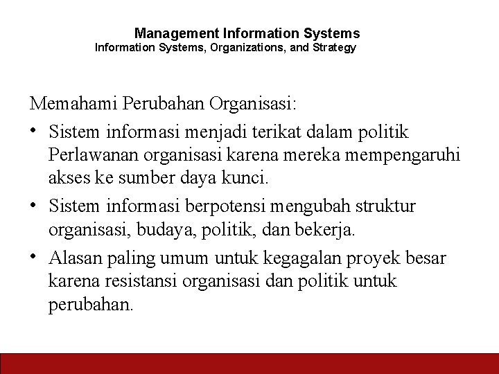 Management Information Systems, Organizations, and Strategy Memahami Perubahan Organisasi: • Sistem informasi menjadi terikat