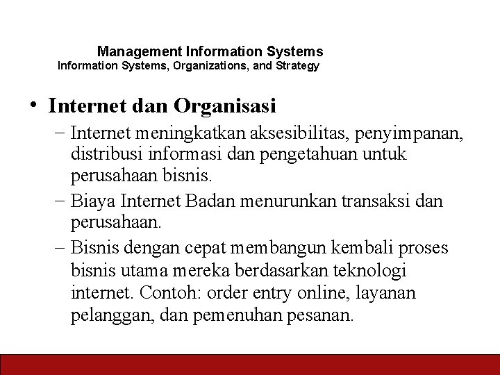 Management Information Systems, Organizations, and Strategy • Internet dan Organisasi – Internet meningkatkan aksesibilitas,