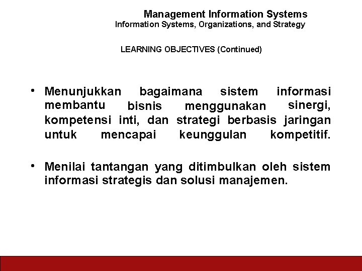 Management Information Systems, Organizations, and Strategy LEARNING OBJECTIVES (Continued) • Menunjukkan bagaimana sistem informasi