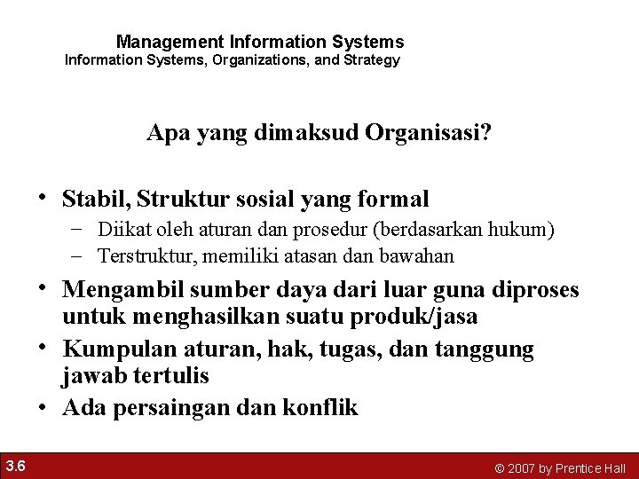Management Information Systems, Organizations, and Strategy Apa yang dimaksud Organisasi? • Stabil, Struktur sosial