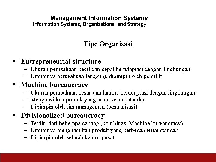Management Information Systems, Organizations, and Strategy Tipe Organisasi • Entrepreneurial structure – Ukuran perusahaan