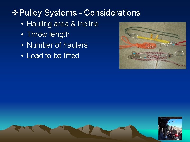 v. Pulley Systems - Considerations • • Hauling area & incline Throw length Number