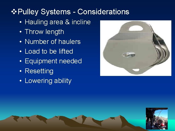 v. Pulley Systems - Considerations • • Hauling area & incline Throw length Number