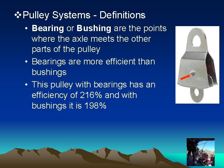 v. Pulley Systems - Definitions • Bearing or Bushing are the points where the