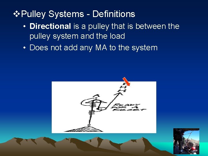 v. Pulley Systems - Definitions • Directional is a pulley that is between the