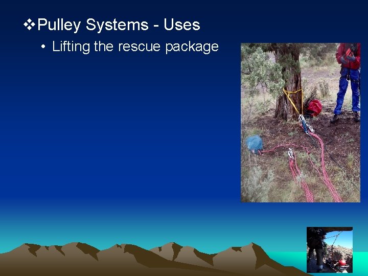 v. Pulley Systems - Uses • Lifting the rescue package 