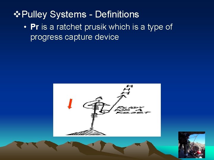 v. Pulley Systems - Definitions • Pr is a ratchet prusik which is a
