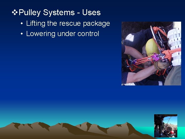 v. Pulley Systems - Uses • Lifting the rescue package • Lowering under control