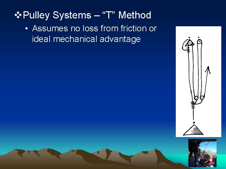 v. Pulley Systems – “T” Method • Assumes no loss from friction or ideal