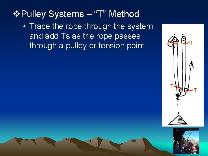 v. Pulley Systems – “T” Method • Trace the rope through the system and