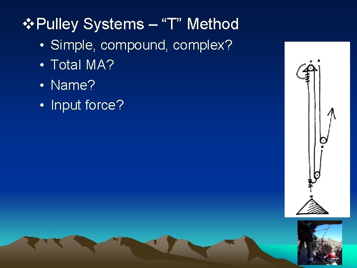 v. Pulley Systems – “T” Method • • Simple, compound, complex? Total MA? Name?