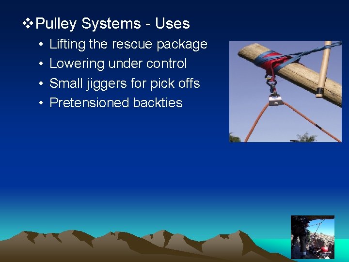v. Pulley Systems - Uses • • Lifting the rescue package Lowering under control