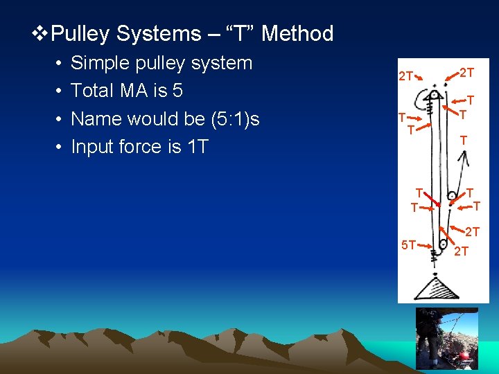 v. Pulley Systems – “T” Method • • Simple pulley system Total MA is