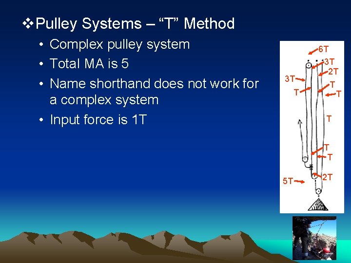 v. Pulley Systems – “T” Method • Complex pulley system • Total MA is