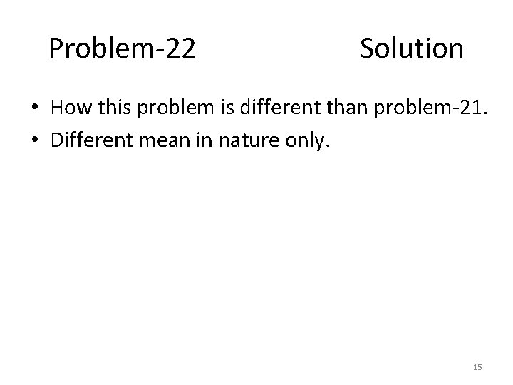 Problem-22 Solution • How this problem is different than problem-21. • Different mean in