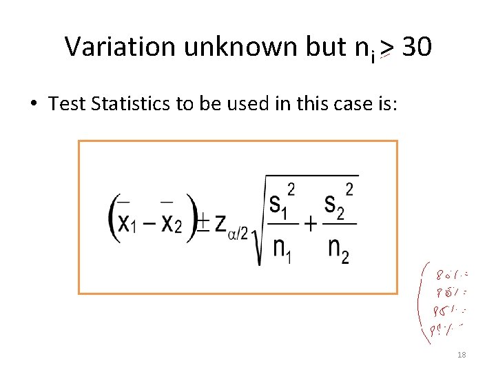 Variation unknown but ni > 30 • Test Statistics to be used in this